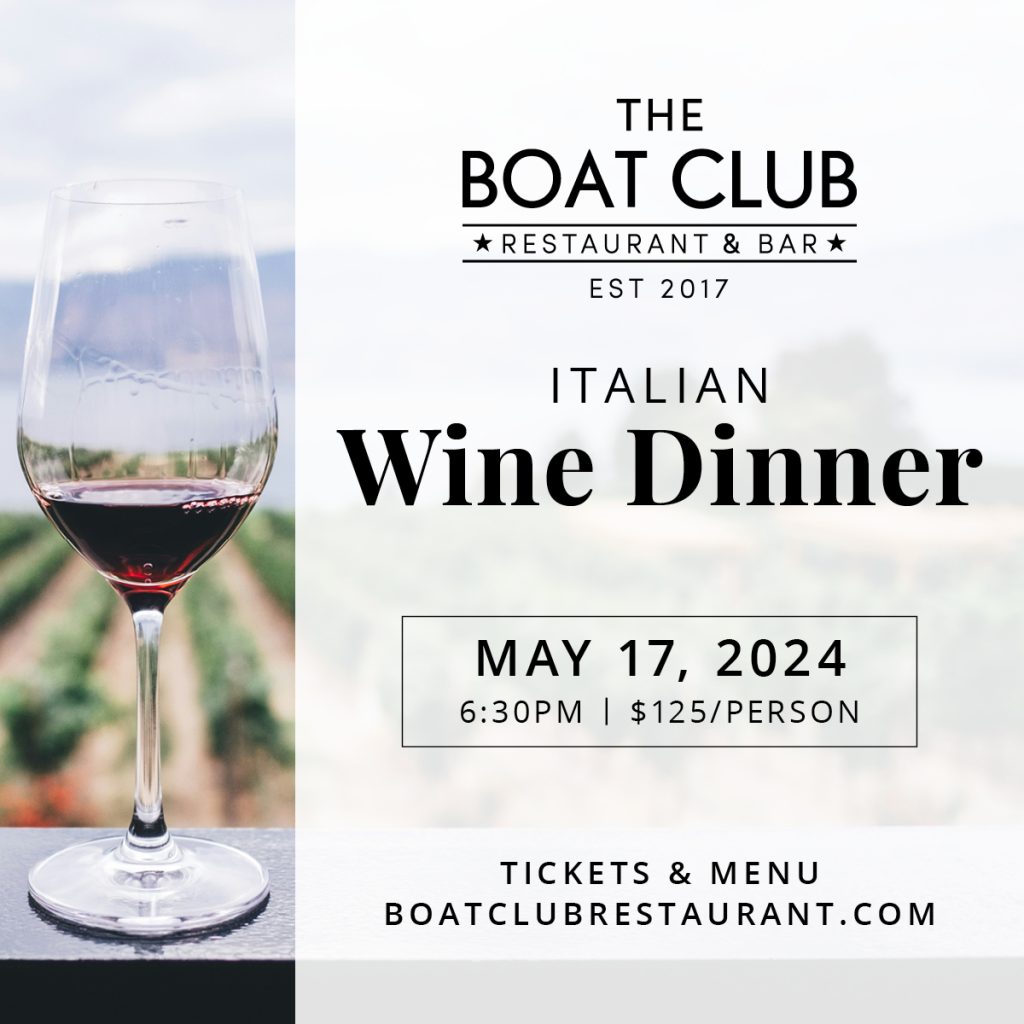 The Boat Club Restaurant and Bar is hosting an Italian Wine Dinner on May 17 at 6:30PM. Purchase your ticket online before they are sold out!